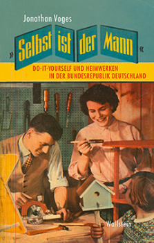 Das Dissertationsvorhaben „Selbst ist der Mann – Do-it-yourself und Heimwerken in der Bundesrepublik Deutschland“ von Dr. Jonathan Voges ist jetzt als Buch im Wallstein-Verlag erschienen.